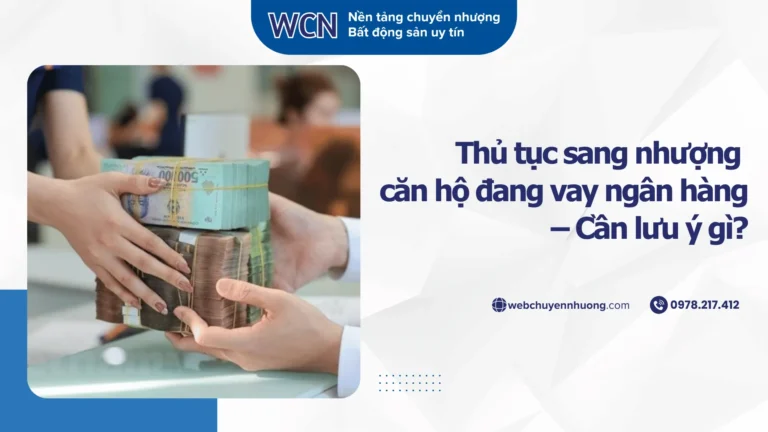 Thủ tục chuyển nhượng căn hộ đang vay ngân hàng – Cần lưu ý gì?