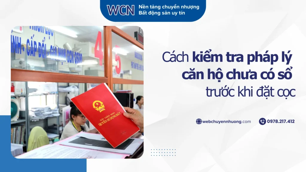Cách kiểm tra pháp lý căn hộ chưa có sổ trước khi đặt cọc: Hướng dẫn chi tiết để giao dịch an toàn
