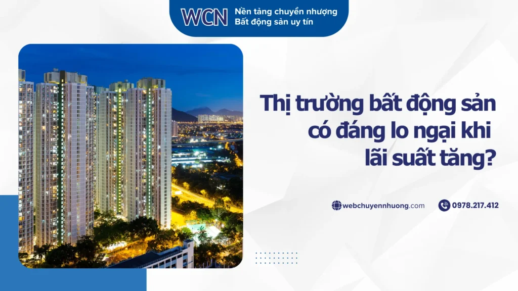 Thị trường bất động sản có đáng lo ngại khi lãi suất tăng?
