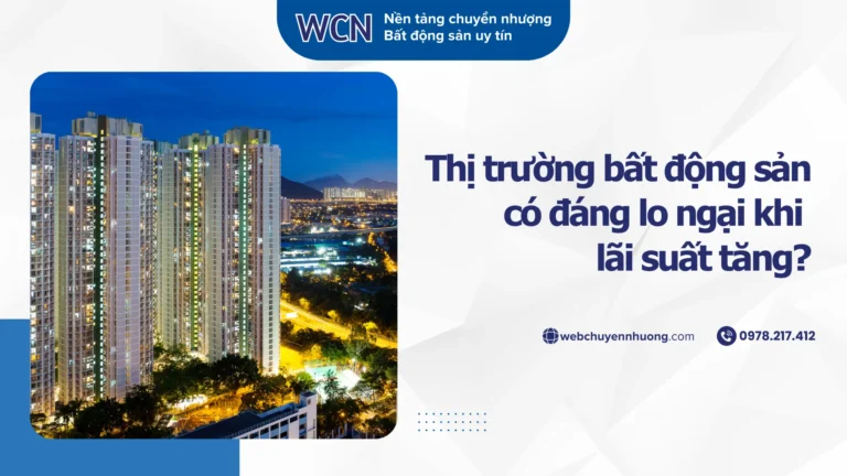 Thị trường bất động sản có đáng lo ngại khi lãi suất tăng?