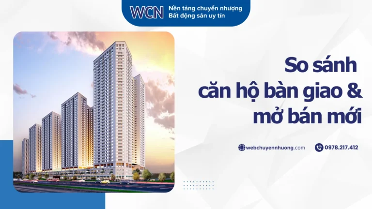 So sánh căn hộ bàn giao và mở bán mới: Đâu là lựa chọn tối ưu cho người mua?
