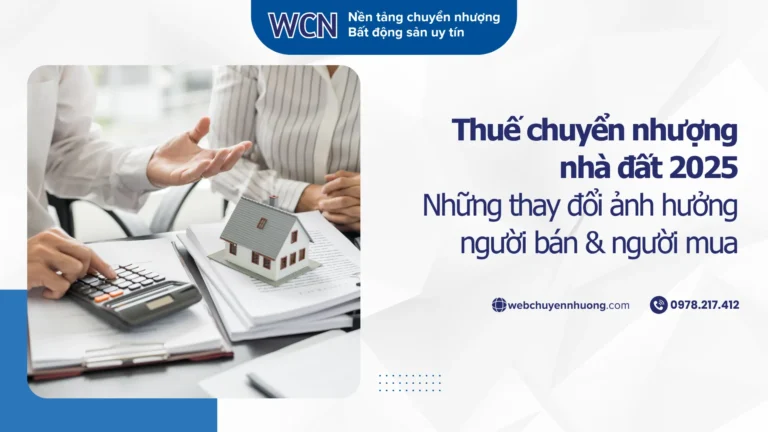 Thuế chuyển nhượng nhà đất 2025: Những thay đổi ảnh hưởng người bán & người mua