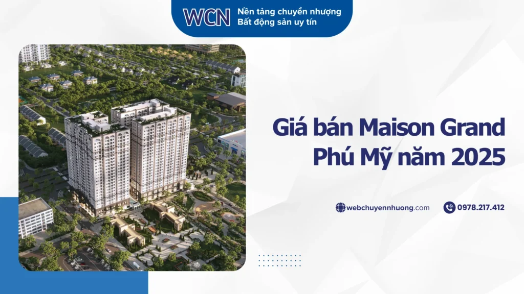 Giá bán Maison Grand Phú Mỹ 2025 – So sánh giá chủ đầu tư và giá chuyển nhượng thực tế hiện nay