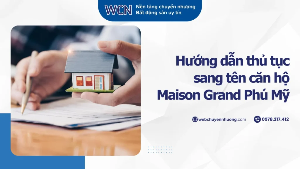 Thủ tục sang tên căn hộ Maison Grand Phú Mỹ – Hướng dẫn quy trình, hồ sơ và chi phí mới nhất 2025