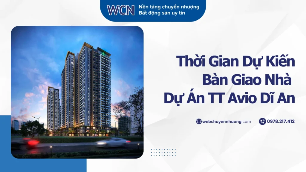 Thời gian dự kiến bàn giao nhà dự án TT Avio Dĩ An Theo Từng Tháp