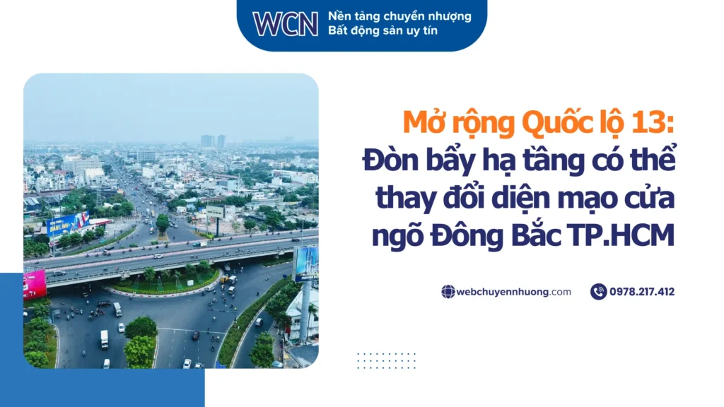 Mở rộng Quốc lộ 13: Đòn bẩy hạ tầng có thể thay đổi diện mạo cửa ngõ Đông Bắc TP.HCM